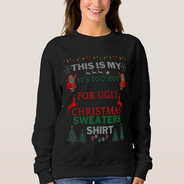 Sweatshirt This Is My It's Too Hot For Ugly Christmas Sweater (Devant)