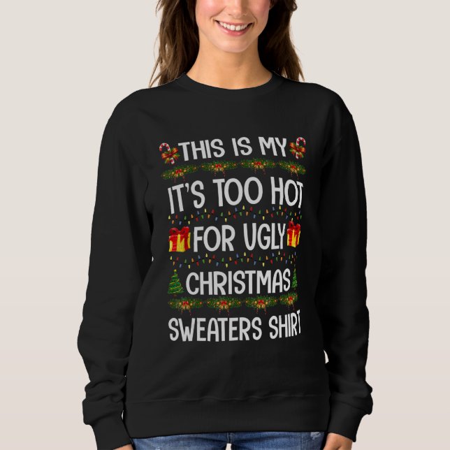 Sweatshirt This Is My It's Too Hot For Ugly Christmas Sweater (Devant)