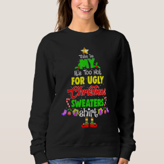 Sweatshirt This Is My It's Too Hot For Ugly Christmas Sweater
