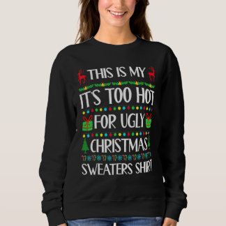 Sweatshirt This Is My It's Too Hot For Ugly Christmas Sweater