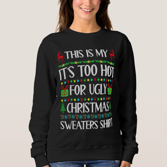 Sweatshirt This Is My It's Too Hot For Ugly Christmas Sweater (Devant)