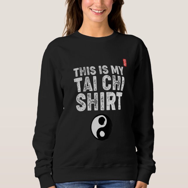 Sweatshirt This Is My Tai Chi Uniform! Tai Chi Beginners Slog (Devant)
