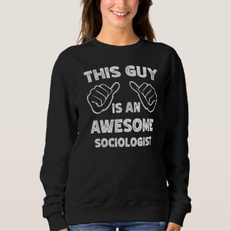 Sweatshirt This is what an awesome Sociologist look like