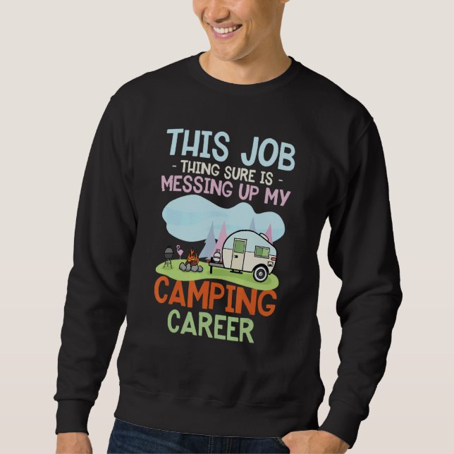 Sweatshirt This Job Sure Is Messing Up My Camping Career (Devant)
