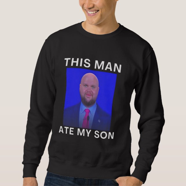 Sweatshirt This Man Ate My Son Funny Meme Ironic Silly Unhing (Devant)