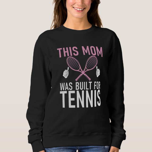 Sweatshirt This Mom was built for Tennis Mom   (Devant)