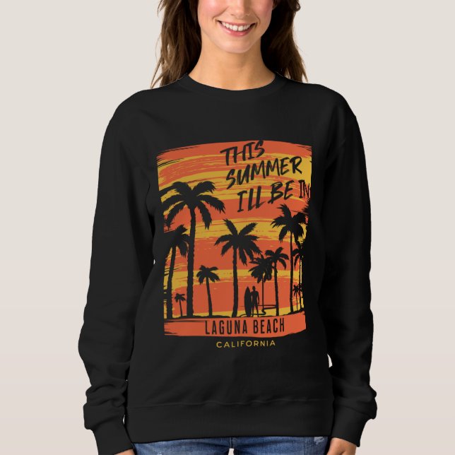 Sweatshirt This Summer I ll Be In Laguna Beach California Sur (Devant)