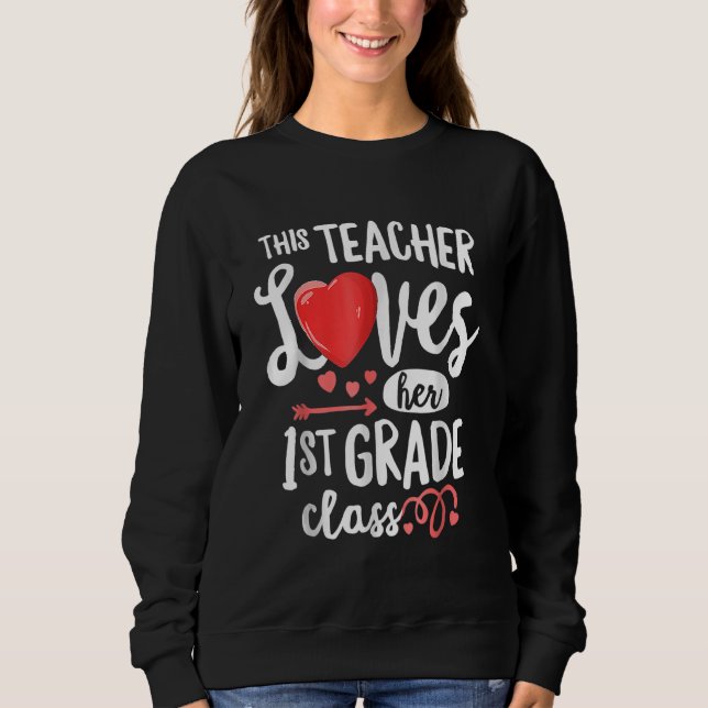 Sweatshirt This Teacher Loves 1st Grade Class Valentines Day  (Devant)