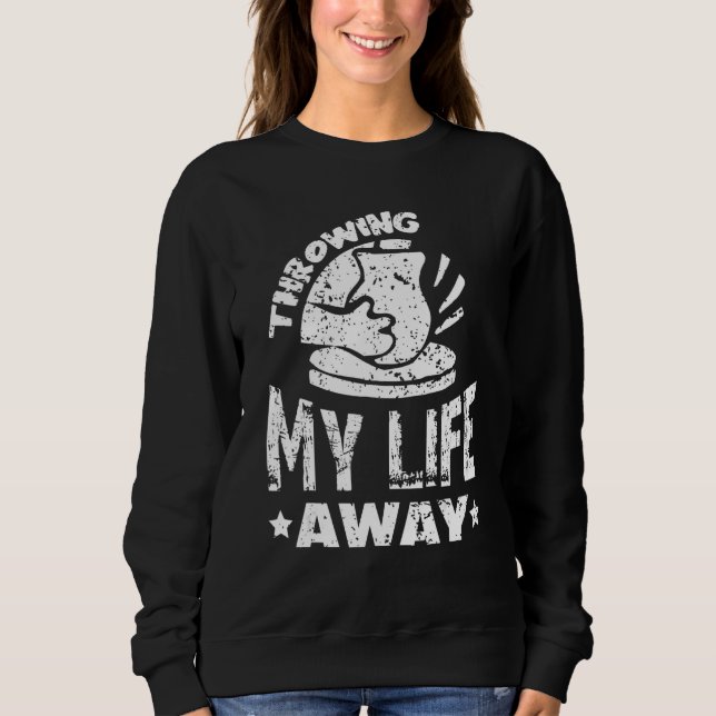 Sweatshirt Throwing my Life away Pottery Ceramic Hobby Kiln T (Devant)