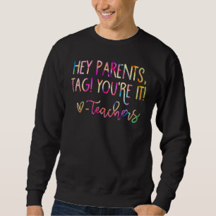 Sweatshirt Tie Dye Hey Parents Tag You It Enseignants Dernier