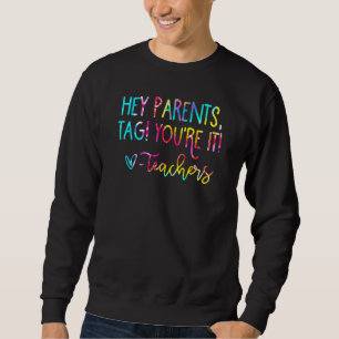 Sweatshirt Tie Dye Hey Parents Tag You It Enseignants Dernier