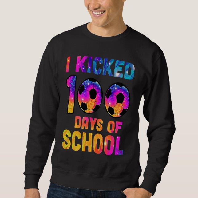 Sweatshirt Tie Dye I Kicked 100 Days Of School Soccer Sports  (Devant)