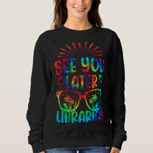 Sweatshirt Tie Dye Vous Voir Plus Tard Bibliothécaire Dernier