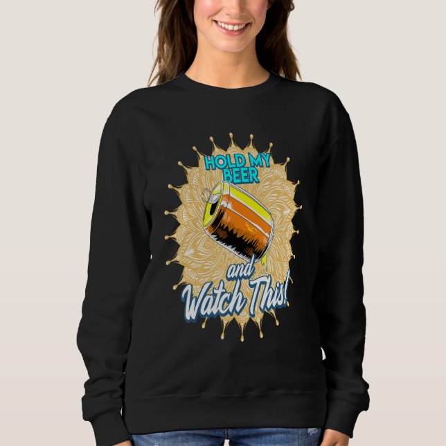 Sweatshirt Tiens Ma Bière Et Regarde Ça (Devant)