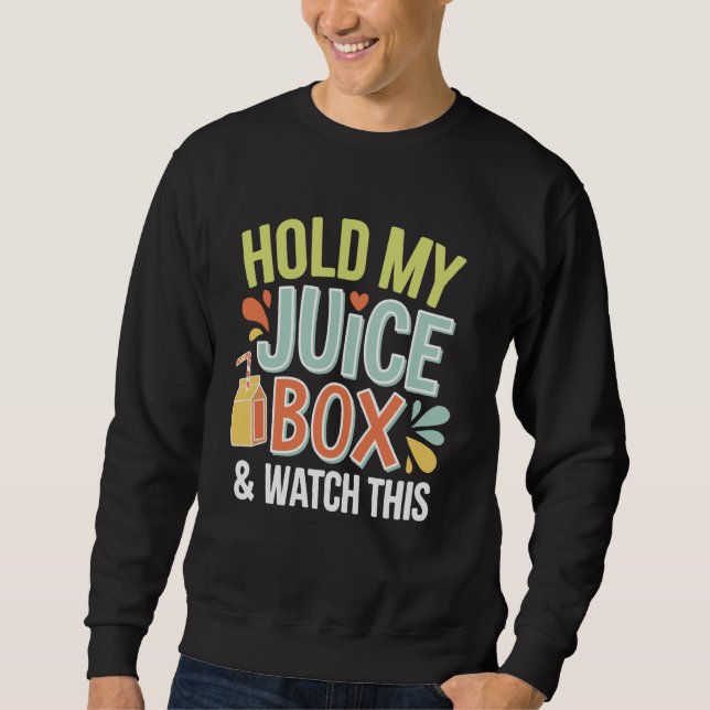Sweatshirt Tiens Ma Boîte De Jus Et Regarde Ça (Devant)