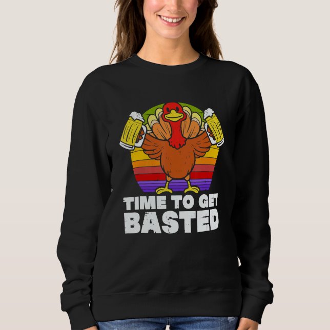 Sweatshirt Time To Get Basted  Beer Thanksgiving Turkey Retro (Devant)