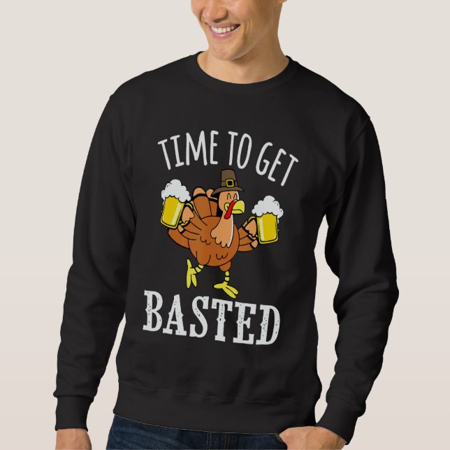 Sweatshirt Time To Get Basted Beer Turkey Party Thanksgiving  (Devant)