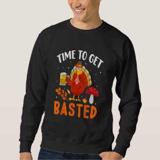 Sweatshirt Time To Get Basted  Thanksgiving Turkey Day Men Wo