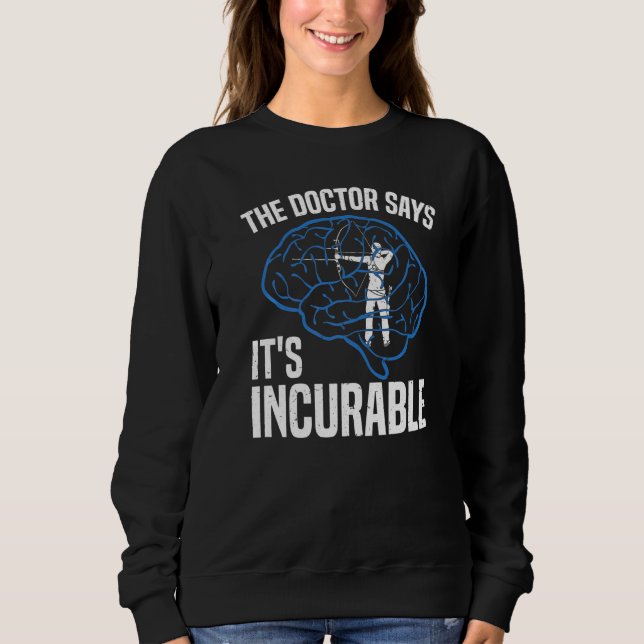 Sweatshirt Tir à l'arc Le docteur dit que c'est incurable (Devant)