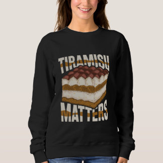 Sweatshirt Tiramisu Matters - Tiramisu Dessert Love