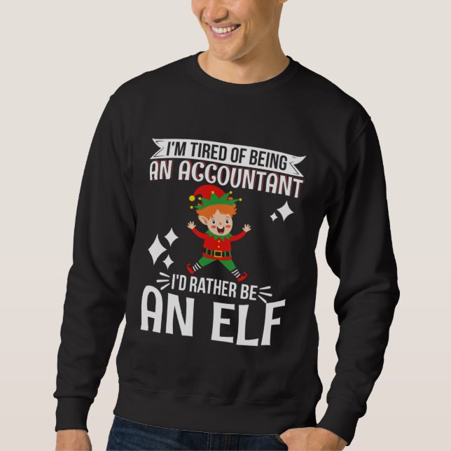 Sweatshirt Tired of Being Accountant I d Rather Be An Elf CPA (Devant)