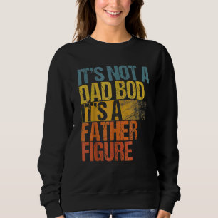 Sweatshirt T'is Not A Papa Bod It's A Father Figure