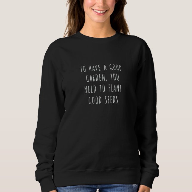 Sweatshirt To have a good garden you need to plant good seeds (Devant)