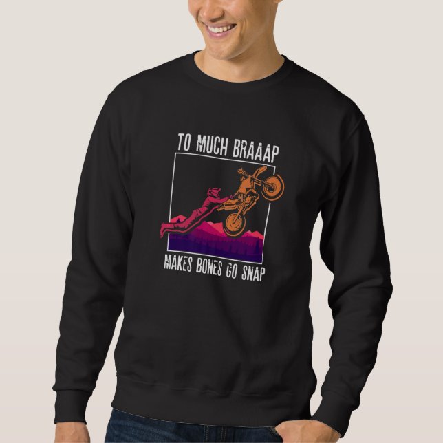 Sweatshirt To Much Braap Makes Bones Go Snap  Motocross  Moto (Devant)