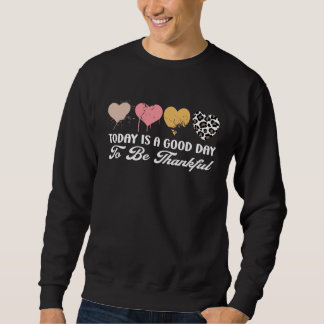 Sweatshirt Today Is A Good Day To Be Thankful Leopard Heart W