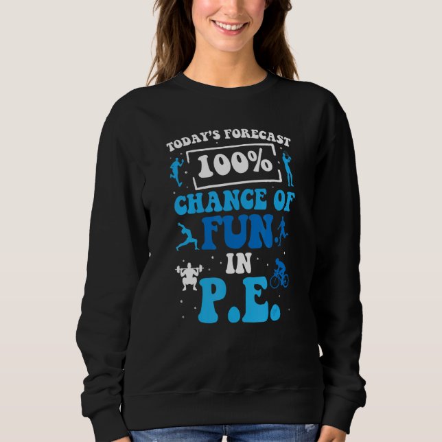 Sweatshirt Today's Forecast 100 Chance Of Fun In PE Teacher (Devant)
