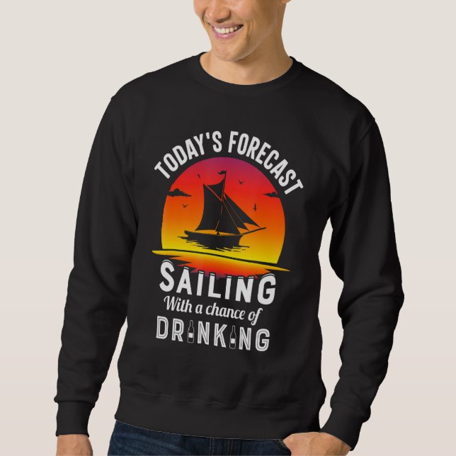 Sweatshirt Today's Forecast Sailing With A Chance Of Drinking (Devant)
