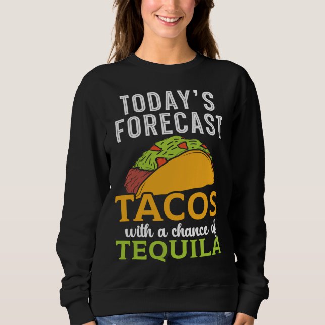 Sweatshirt Today's Forecast Tacos With A Chance Of Tequila Dr (Devant)