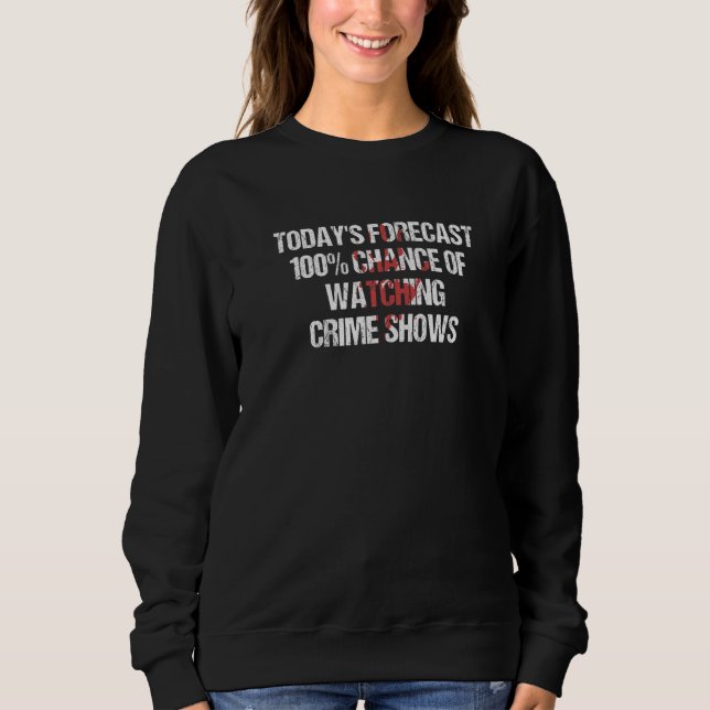 Sweatshirt Todayu2019s Prévoit 100 Chances D'Observer Le Crim (Devant)