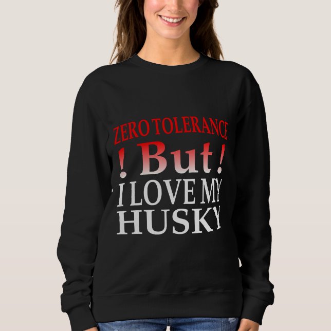 Sweatshirt Tolérance Zéro Mais J'Aime Mon Husky (Devant)
