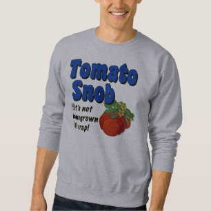 Sweatshirt Tomato Snob Funny Gardener Dit T-shirt