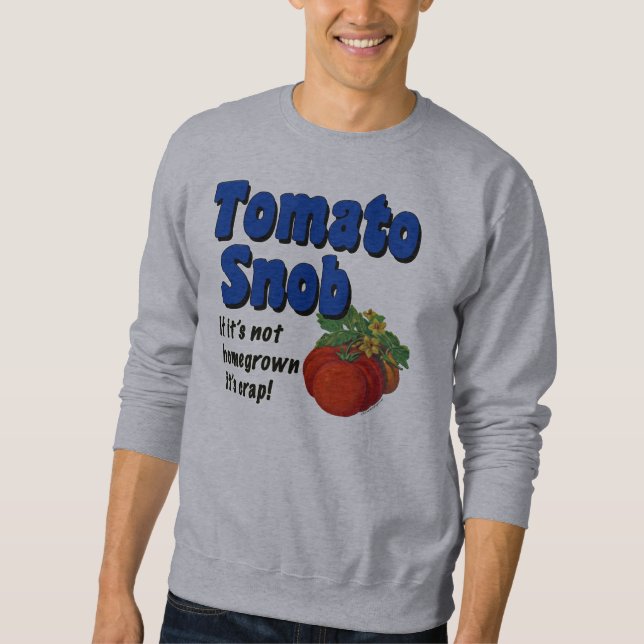 Sweatshirt Tomato Snob Funny Gardener Dit T-shirt (Devant)