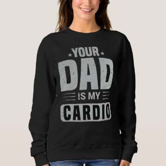 Sweatshirt Ton Père Est Mon Cardio En Train De Dire Sarcasme 