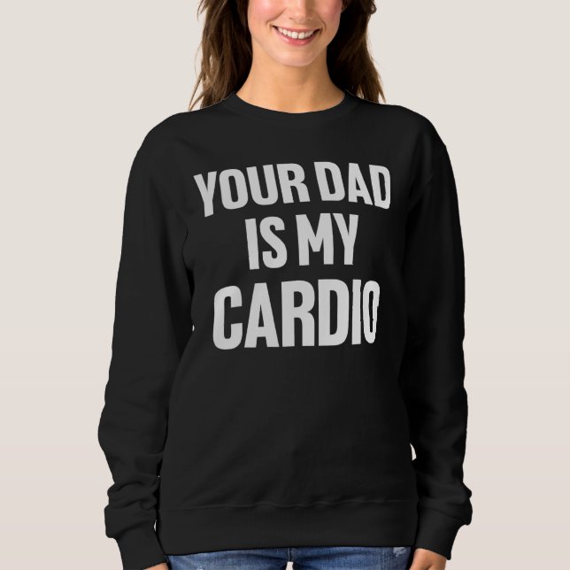 Sweatshirt Ton Père Est Mon Cardio Fête des pères Femmes Homm (Devant)
