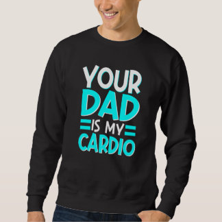 Sweatshirt Ton Père Est Mon Cardio Meilleur Maman Jamais Mère