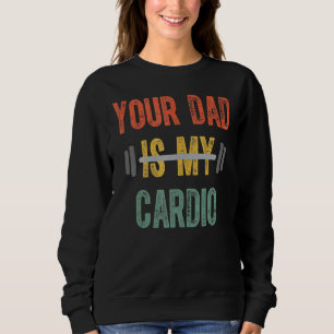 Sweatshirt Ton Père Est Mon Cardio Mens Fête Des Pères