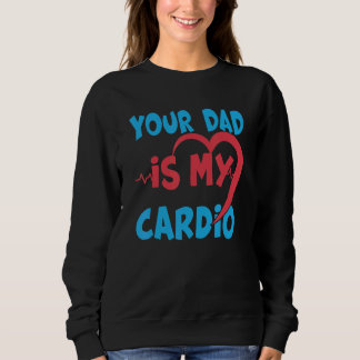 Sweatshirt Ton Père Est Mon Cardio Papa Est Mon Cardio Préfér