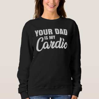 Sweatshirt Ton père est mon cardio pour la fête des mères