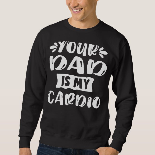 Sweatshirt Ton Père Est Mon Slogan D'Exercice Cardio Pour (Devant)