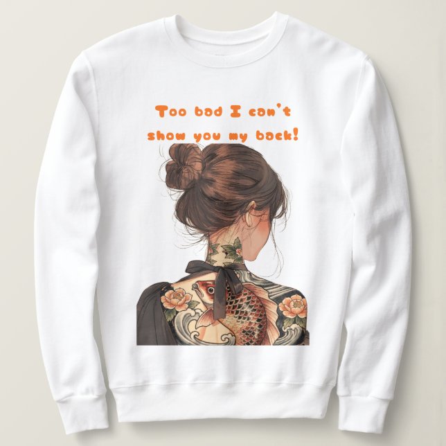 Sweatshirt Too bad I can't show you my back! (Design devant)