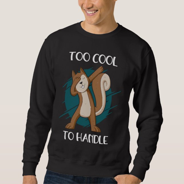 Sweatshirt Too Cool To Handle Me Small Animal Squirrel (Devant)