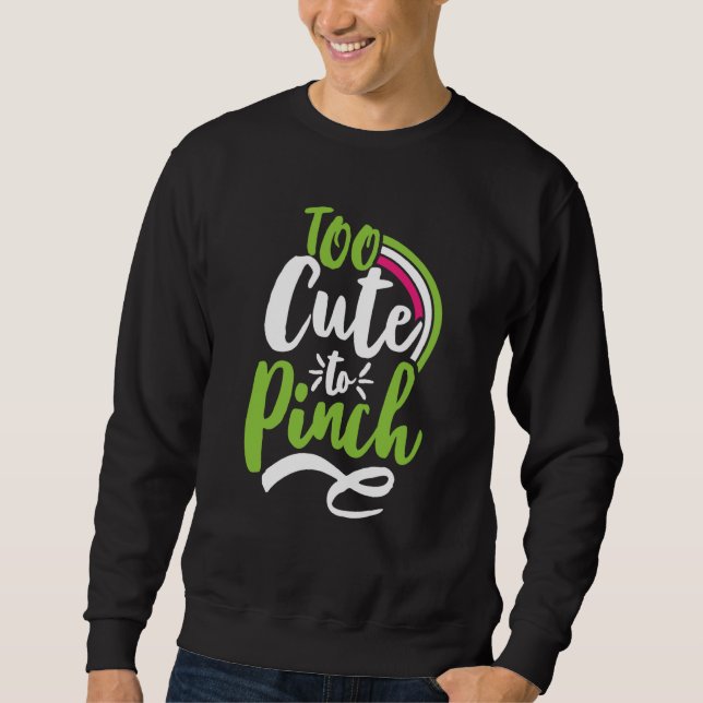 Sweatshirt Too Cute To Pinch Sarcastic St Patrick's Day Costu (Devant)