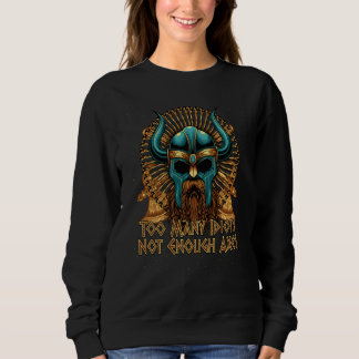 Sweatshirt Too Many Idiots Not Enough Axes Viking Humor Norse