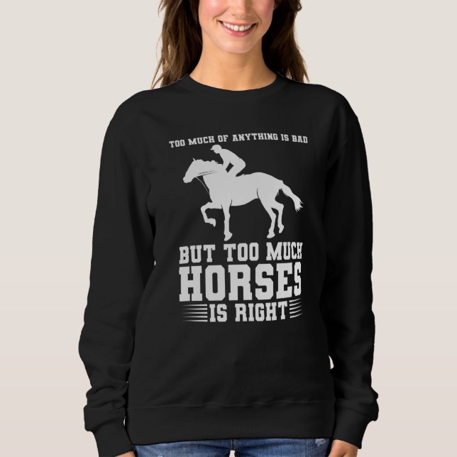 Sweatshirt too much of anything is bad but too much horses ho (Devant)