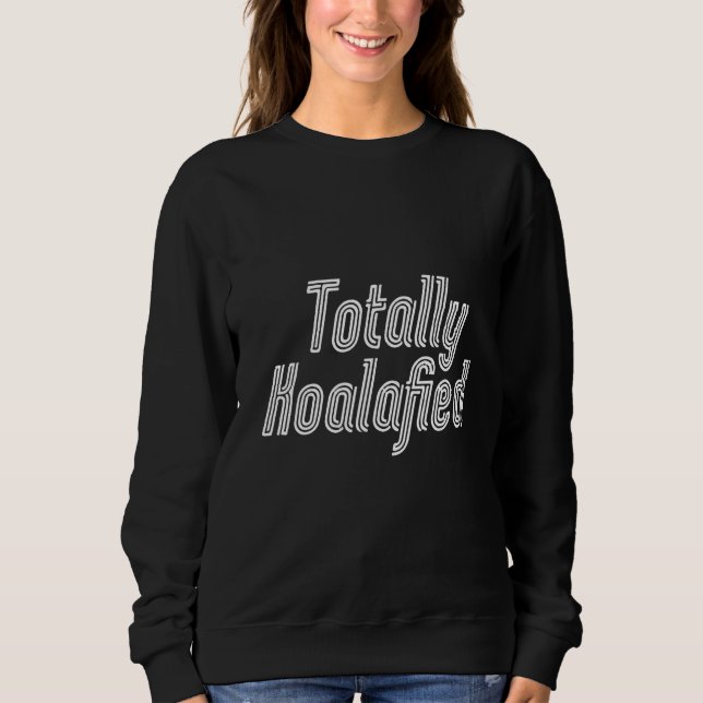 Sweatshirt Totalement Koalafied - Australie Koala Funny Pun O (Devant)
