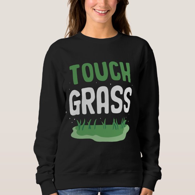 Sweatshirt Touch Grass amusant mème à l'extérieur de la plais (Devant)